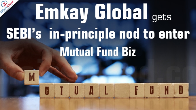 Emkay Global gets SEBI’s in-principle nod to enter MF biz