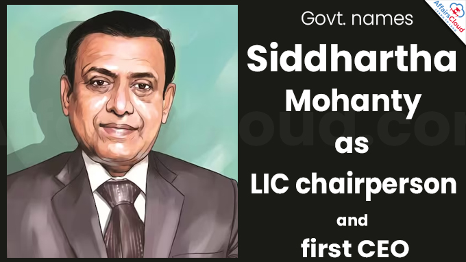 Govt. names Siddhartha Mohanty as LIC chairperson and first CEO