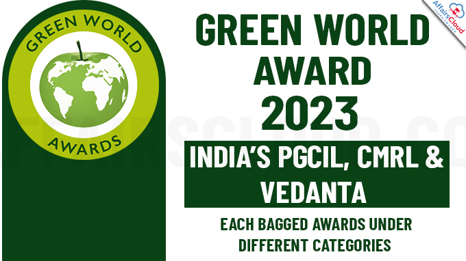 Green World Award 2023 India’s PGCIL, CMRL & Vedanta Each Bagged Awards under Different Categories