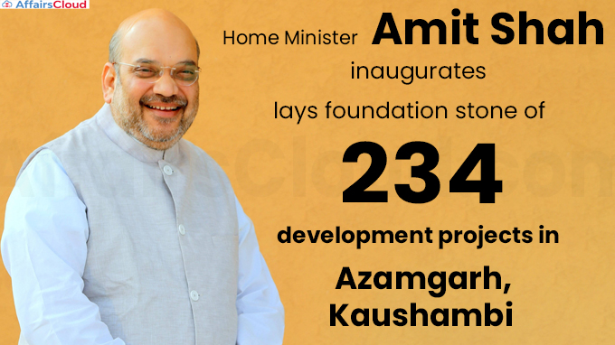 Home Minister Amit Shah inaugurates, lays foundation stone of 234 development projects in Azamgarh, Kaushambi