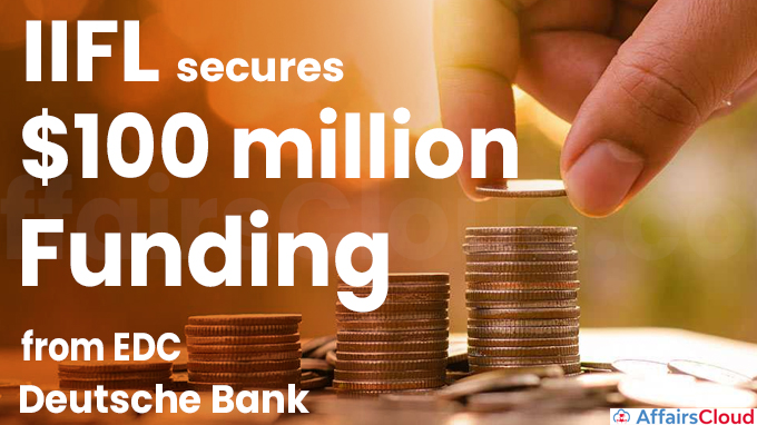 IIFL secures $100 million funding from EDC, Deutsche Bank