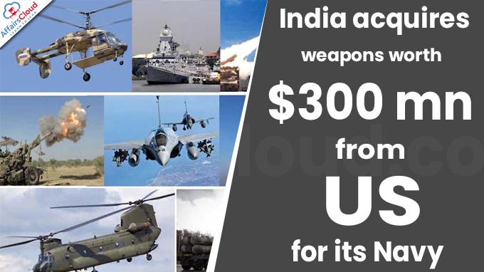 India acquires weapons worth $300 mn from US for its Navy