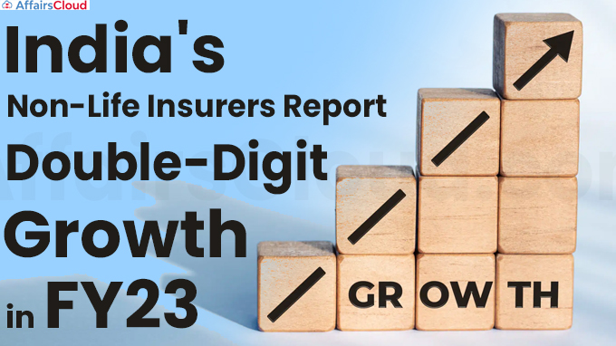 India's Non-Life Insurers Report Double-Digit Growth In FY23