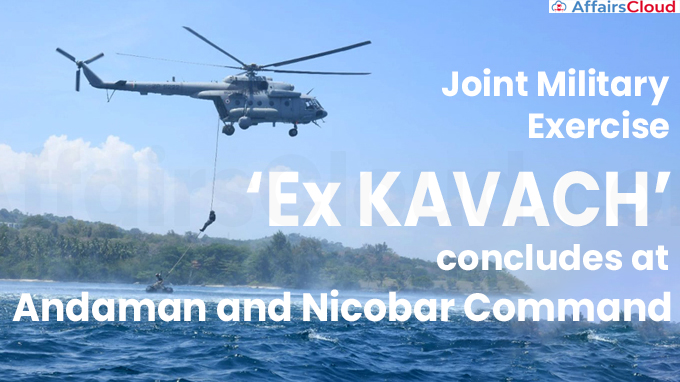 Joint Military Exercise ‘Ex KAVACH’ concludes at Andaman and Nicobar Command