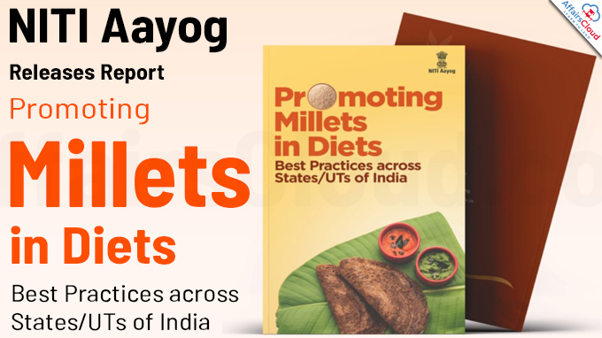 NITI Aayog Releases Report - Promoting Millets in Diets