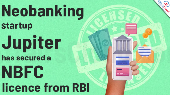 Neobanking startup Jupiter has secured a NBFC licence from RBI