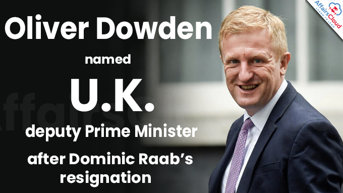 Oliver Dowden named U.K. deputy Prime Minister after Dominic Raab’s resignation