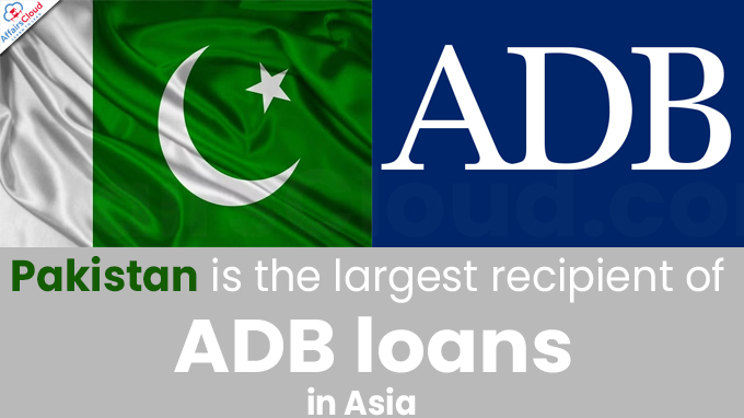 Pakistan is the largest recipient of ADB loans in Asia
