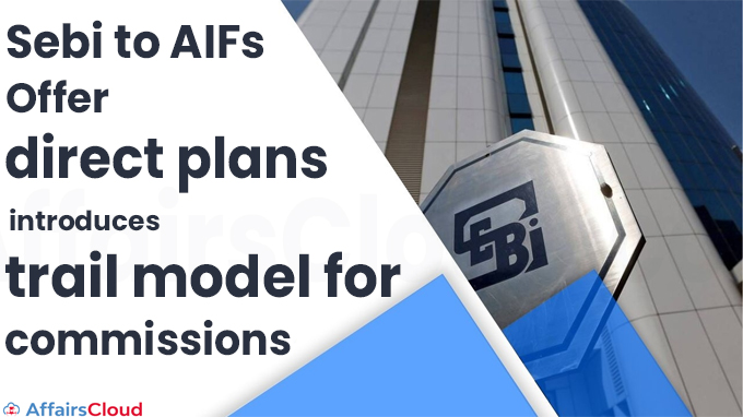 Sebi to AIFs Offer direct plans introduces trail model for commissions