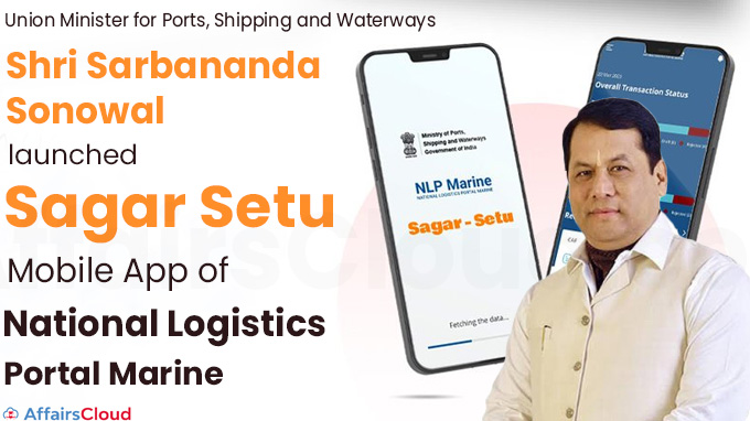 Shri Sarbananda Sonowal launches Sagar Setu Mobile App of National Logistics Portal Marine