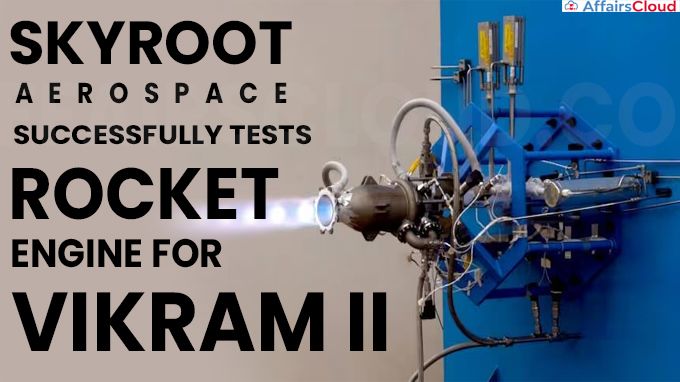 Skyroot Aerospace successfully tests rocket engine for Vikram II