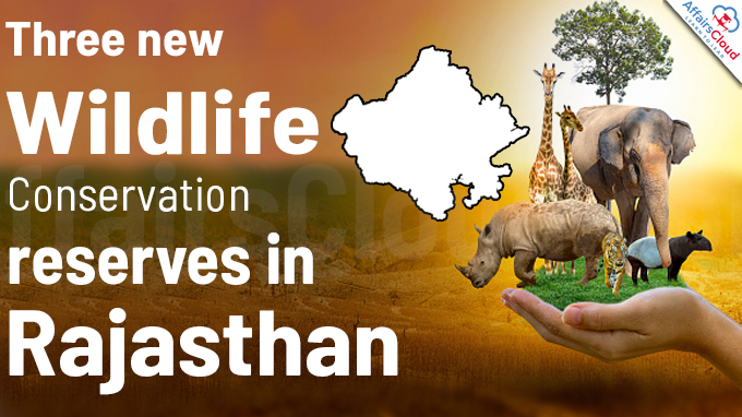 Three new wildlife conservation reserves in Rajasthan