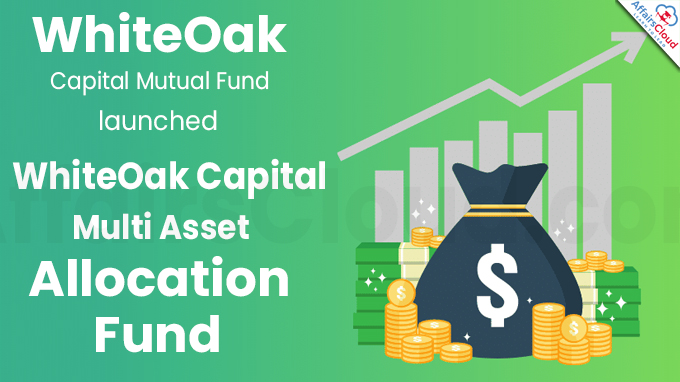 WhiteOak Capital Mutual Fund launches ‘WhiteOak Capital Multi Asset Allocation Fund’