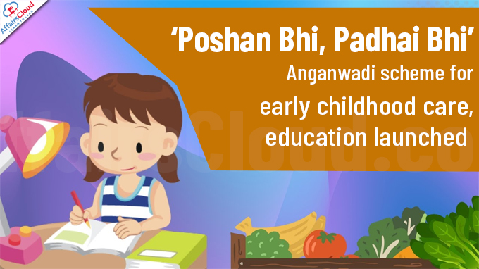 ‘Poshan Bhi, Padhai Bhi’ Anganwadi scheme for early childhood care, education launched