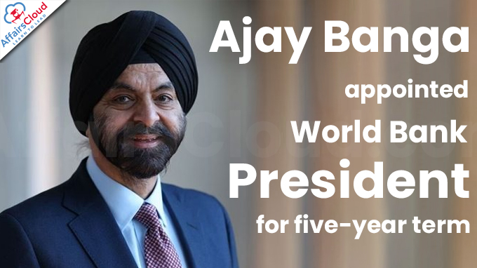 Ajay Banga appointed World Bank President for five-year term
