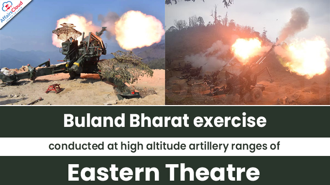 Buland Bharat exercise conducted at high altitude artillery ranges of Eastern Theatre