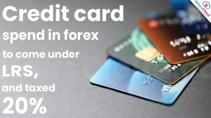 Credit card spend in forex to come under LRS, and taxed 20%