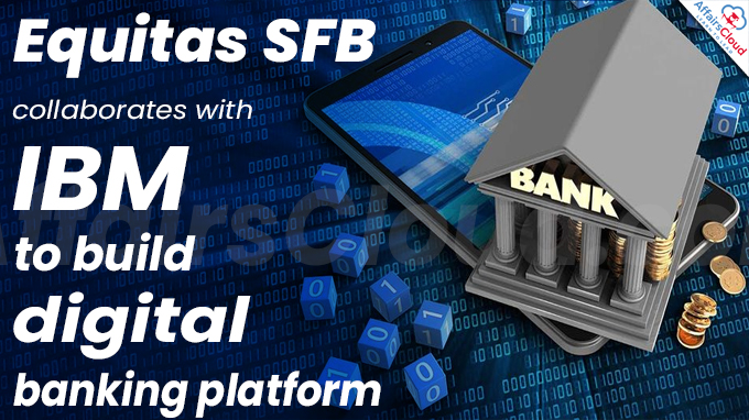 Equitas SFB collaborates with IBM to build digital banking platform