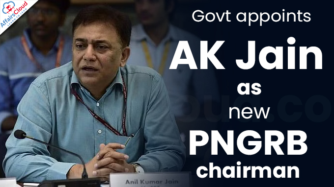 Govt appoints AK Jain as new PNGRB chairman