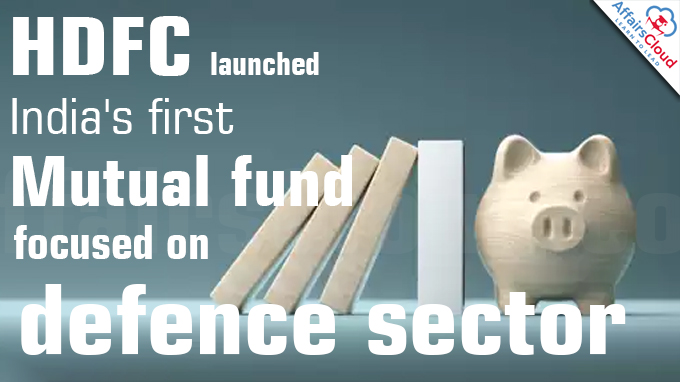HDFC launches India's first mutual fund focused on defence sector