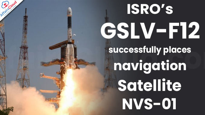ISRO’s GSLV-F12 successfully places navigation satellite NVS
