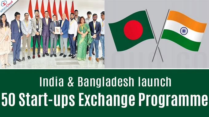 India & Bangladesh launch '50 Start-ups Exchange Programme'