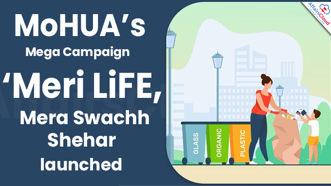 MoHUA’s Mega Campaign ‘Meri LiFE, Mera Swachh Shehar’ launched