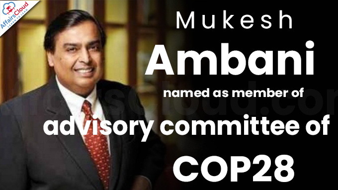 Mukesh Ambani named as member of advisory committee of COP28
