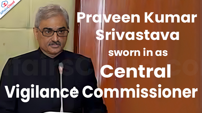Praveen Kumar Srivastava sworn in as Central Vigilance Commissioner