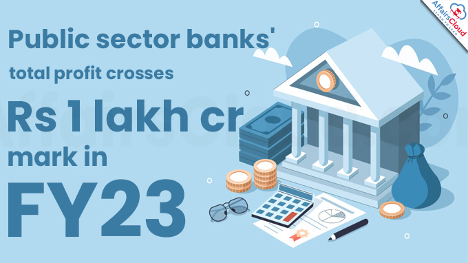 Public sector banks' total profit crosses Rs 1 lakh crore-mark in FY23