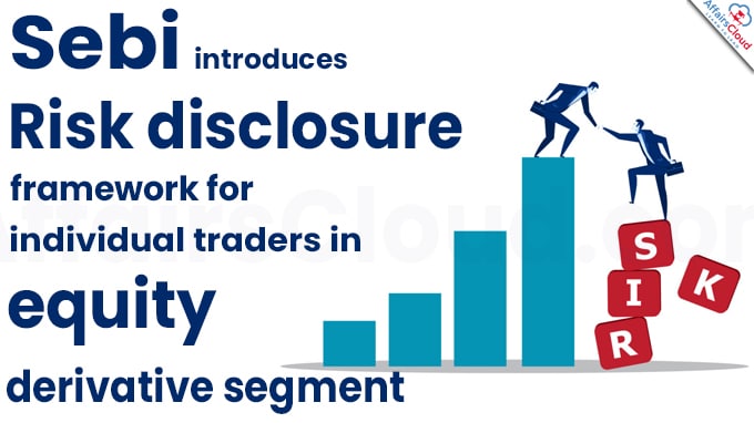 Sebi introduces risk disclosure framework for individual traders in equity derivative segment