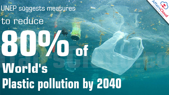 UNEP suggests measures to reduce 80% of world's plastic pollution by 2040
