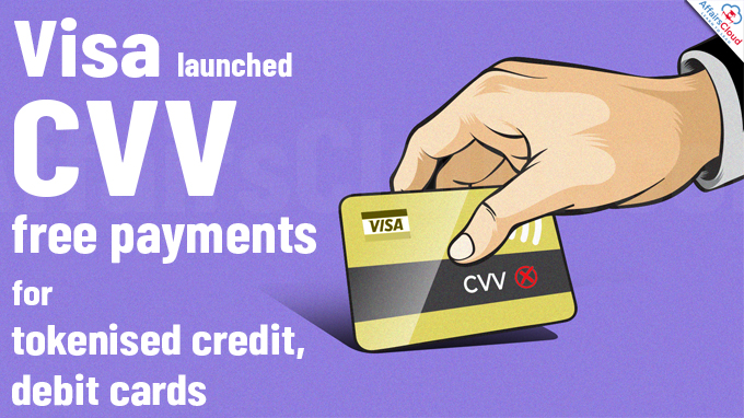Visa launches CVV-free payments for tokenised credit, debit cards