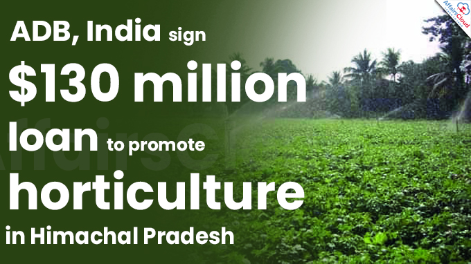 ADB, India sign $130 million loan to promote horticulture in Himachal Pradesh