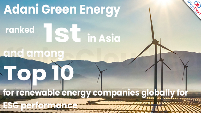 Adani Green Energy ranked first in Asia and among top 10 for renewable energy companies globally for ESG performance