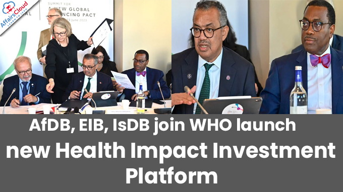 AfDB, EIB, IsDB join WHO to launch new Health Impact Investment Platform