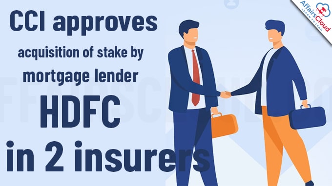 CCI approves acquisition of stake by mortgage lender HDFC in 2 insurers