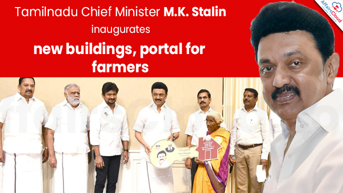 CM Stalin inaugurates new buildings, portal for farmers