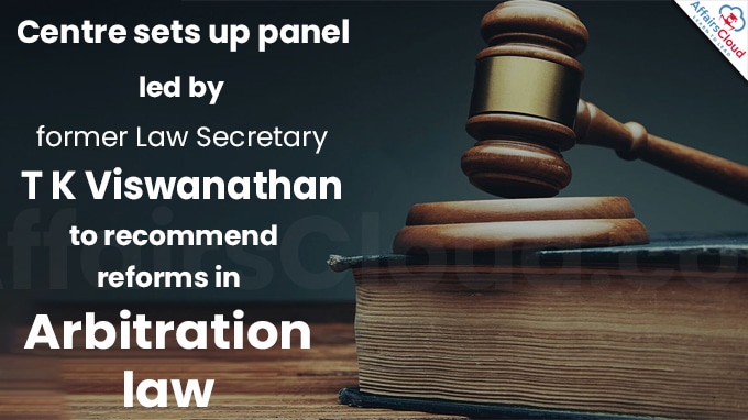 Centre sets up panel led by former Law Secretary T K Viswanathan to recommend reforms in arbitration law 1