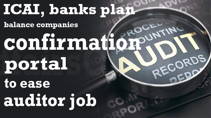 ICAI, banks plan balance companies' confirmation portal, to ease auditor job