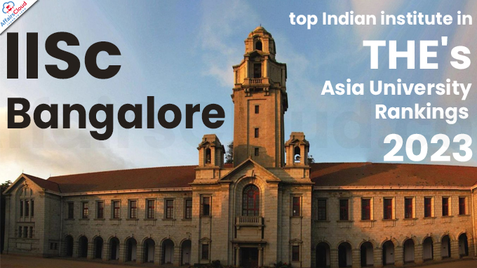 IISc Bangalore top Indian institute in THE's Asia University Rankings 2023