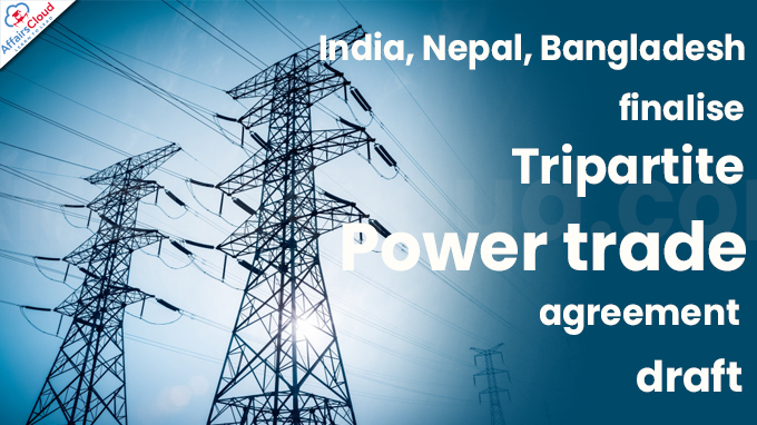 India, Nepal, Bangladesh finalise tripartite power trade agreement draft
