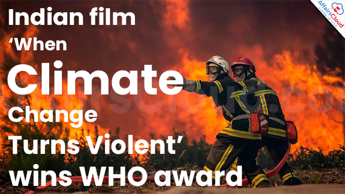 Indian film ‘When Climate Change Turns Violent’ wins WHO award