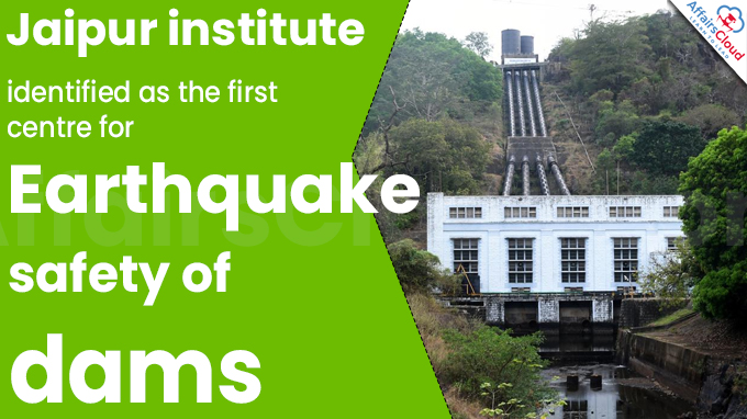 Jaipur institute identified as the first centre for earthquake safety of dams