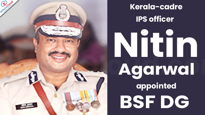 Kerala-cadre IPS officer Nitin Agarwal appointed BSF DG