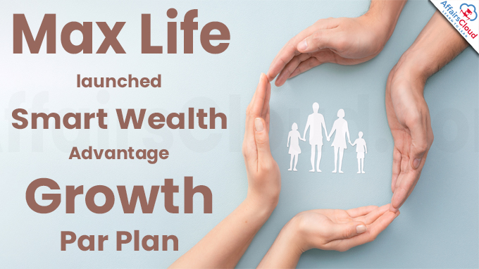 Max Life launches 'Smart Wealth Advantage Growth Par Plan'