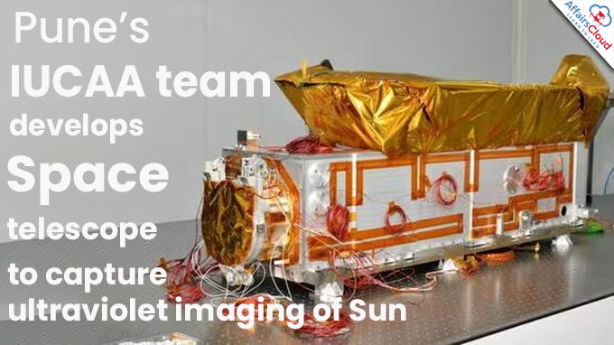 Pune’s IUCAA team develops space telescope to capture ultraviolet imaging of Sun
