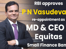 RBI approves P N Vasudevan's re-appointment as MD & CEO of Equitas Small Finance Bank