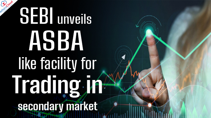 SEBI unveils ASBA-like facility for trading in secondary market