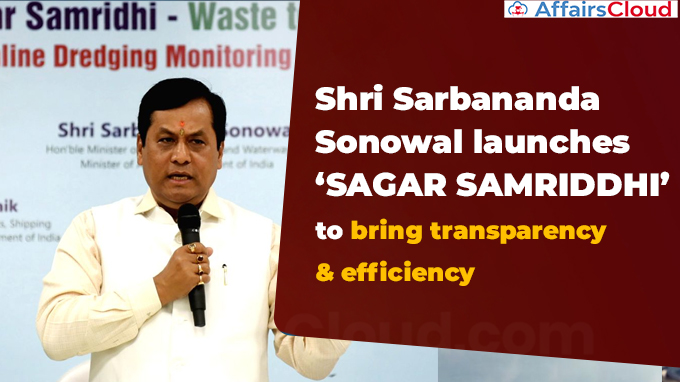 Shri Sarbananda Sonowal launches ‘SAGAR SAMRIDDHI’